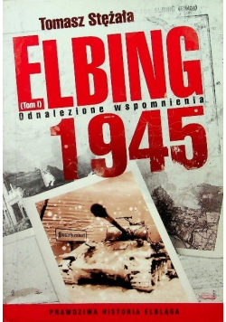 Elbing 1945 Odnalezione wspomnienia tom 1