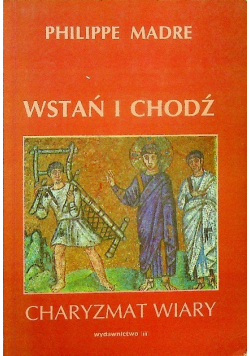 Wstań i chodź Charyzmat wiary