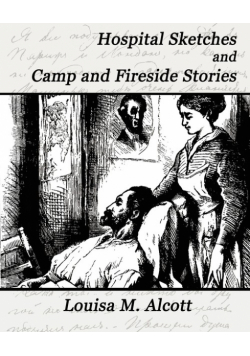 Hospital Sketches and Camp and Fireside Stories
