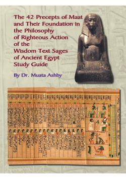 The Forty Two  Precepts Of Maat,  The Philosophy Of  Righteous Action And The  Ancient Egyptian Wisdom Texts