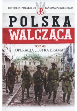 Polska Walcząca Tom 48 Operacja Ostra Brama