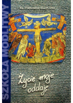 Życie moje oddaję