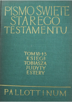 Pismo Święte Starego Testamentu tom VI części od 1 do 3  Tobiasza  Judyty Estery