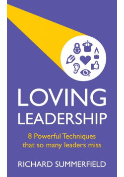 Loving Leadership - 8 Powerful Techniques that so many leaders miss