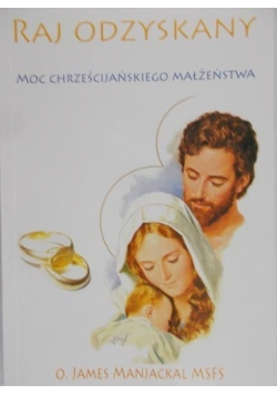 Raj odzyskany Moc chrześcijańskigo małżeństwa