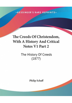 The Creeds Of Christendom, With A History And Critical Notes V1 Part 2