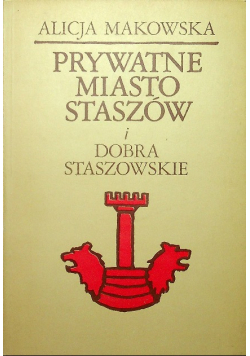 Prywatne miasto Staszów i dobra staszowskiego