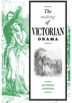 The Making of Victorian Drama