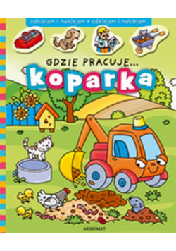 Gdzie pracuje... Koparka.