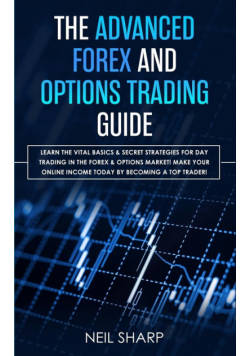The Advanced Forex and Options Trading Guide