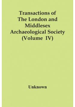 Transactions Of The London And Middlesex Archaeological Society (Volume  Iv)