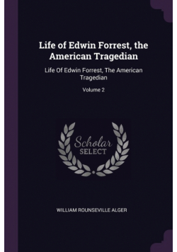 Life of Edwin Forrest, the American Tragedian
