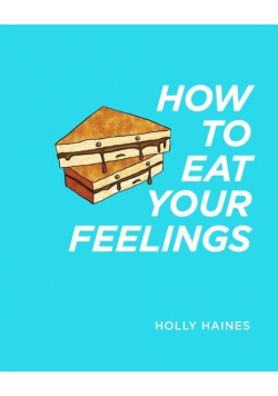 How to Eat Your Feelings