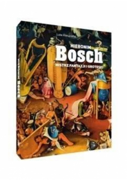 Hieronim Bosch. Mistrz fantazji i groteski