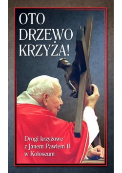 Oto Drzewo Krzyża. Drogi krzyżowe z JP II...