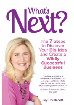 What's Next? the 7 Steps to Discover Your Big Idea and Create a Wildly Successful Business