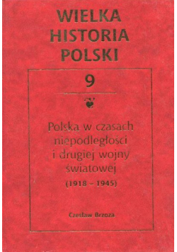 Wielka historia Polski Tom 9 Polska w czasach niepodległości i drugiej wojny światowej