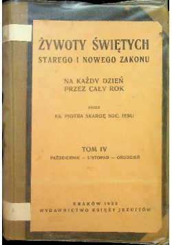 Żywoty Świętych Starego i Nowego Zakonu Na każdy dzień przez cały rok Tom IV 1936 r.
