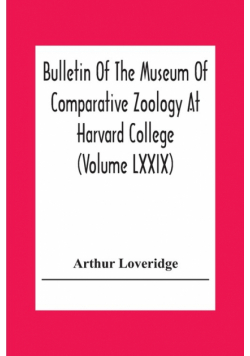 Bulletin Of The Museum Of Comparative Zoology At Harvard College (Volume Lxxix) Scientific Results Of An Expedition To Rain Forest Regions In Eastern Africa; (I) New Reptiles And Amphibians From East Africa
