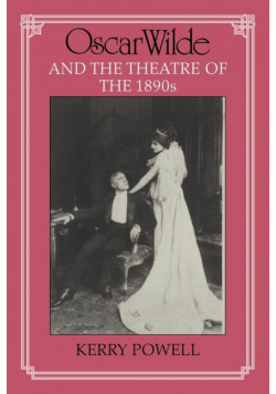 Oscar Wilde and the Theatre of the 1890s