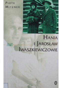 Hania i Jarosław Iwaszkiewiczowie Esej o
