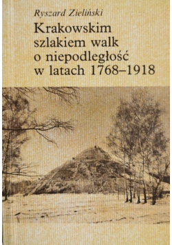 Krakowskim szlakiem walk o niepodległość w latach 1768 1918