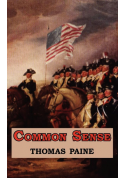 Common Sense - Originally Published as a Series of Pamphlets. Includes Reproduction of the First Page of the 1776 Edition.