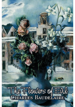 The Flowers of Evil by Charles P. Baudelaire, Poetry, European, French
