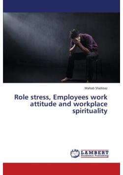 Role Stress, Employees Work Attitude and Workplace Spirituality