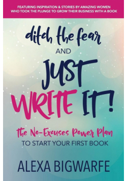 Ditch the Fear and Just Write It!