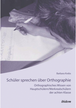 Schüler sprechen über Orthographie. Orthographisches Wissen von Hauptschülern/Werkrealschülern der achten Klasse