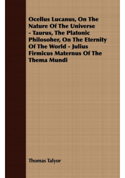 Ocellus Lucanus, On The Nature Of The Universe - Taurus, The Platonic Philosoher, On The Eternity Of The World - Julius Firmicus Maternus Of The Thema Mundi