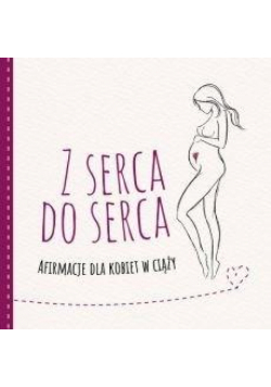 Z serca do serca. Afirmacje dla kobiet w ciąży