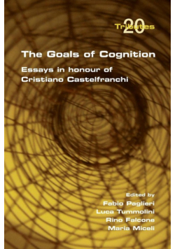 The Goals of Cognition. Essays in Honour of Cristiano Castelfranchi