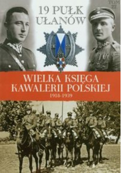 Wielka Księga Kawalerii Polskiej 1918 - 1939 Tom 22 19 Pułk ułanów