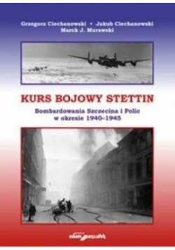 Kurs bojowy Stettin. Bombardowania Szczecina...