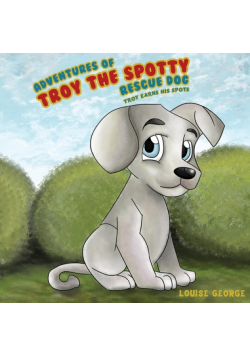 Adventures of Troy the Spotty Rescue Dog - Troy Earns His Spots