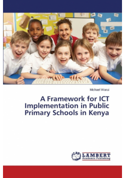 A Framework for Ict Implementation in Public Primary Schools in Kenya