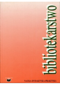 Bibliotekarstwo nauka dydaktyka praktyka