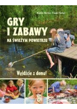 Wyjdźcie z domu. Gry i zabawy na świeżym powietrzu