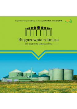 Biogazownia rolnicza podręcznik dla samorządowca Nowa