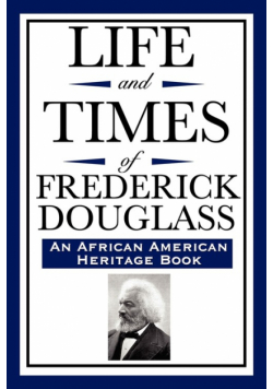 Life and Times of Frederick Douglass (an African American Heritage Book)