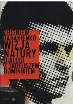 Wizja natury. Dialogi z Tadeuszem Dominikiem