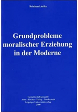 Grundprobleme moralischer erziehung in der moderne