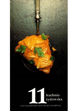Encyklopedia sztuki kulinarnej 11 Kuchnia żydowska