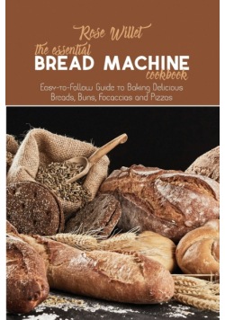The Essential Bread Machine Cookbook