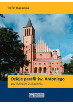 Dzieje parafii św. Antoniego na łódzkim Żubardziu