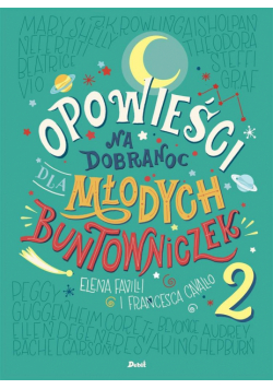 Opowieści na dobranoc dla młodych buntowniczek T.2