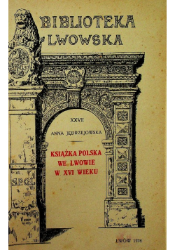 Książka Polska we Lwowie w XVI wieku 1928 r.