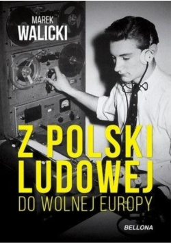 Z Polski Ludowej do Wolnej Europy